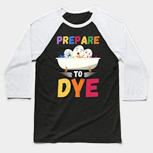 Prepare to Dye Easter Eggs Baseball T-Shirt